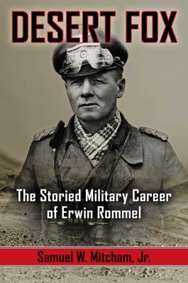 Desert Fox : The Storied Military Career of Erwin Rommel