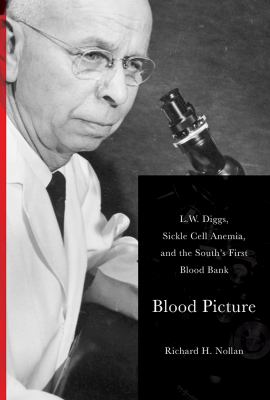 Blood Picture : L. W. Diggs, Sickle Cell Anemia, and the South's First Blood Bank