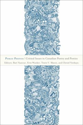 Public Poetics : Critical Issues in Canadian Poetry and Poetics
