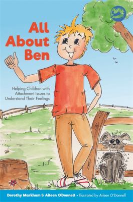 All about Ben : Helping Children with Attachment Issues to Understand Their Feelings