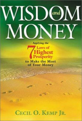 Wisdom and Money : Applying the 7 Laws of Highest Prosperity to Make the Most of Your Money