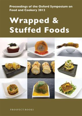 Wrapped and Stuffed Foods : Proceedings of the Oxford Symposium on Food and Cookery 2012