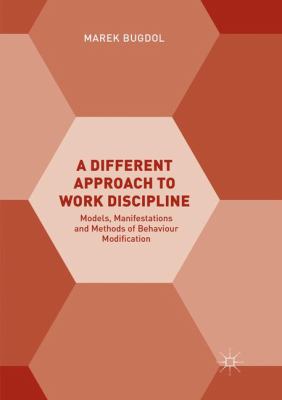 A Different Approach to Work Discipline : Models, Manifestations and Methods of Behaviour Modification