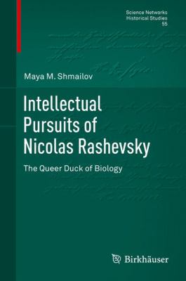 Intellectual Pursuits of Nicolas Rashevsky : The Queer Duck of Biology