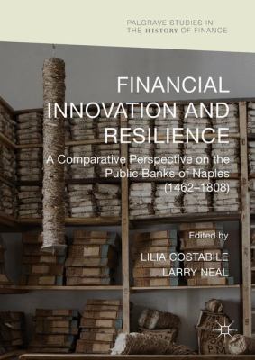 Financial Innovation and Resiliency : A Comparative Perspective on the Public Banks of Naples (1462-1808)