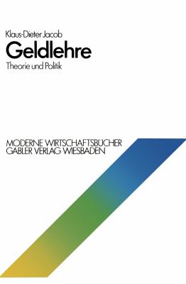Geldlehre : Theorie und Politik