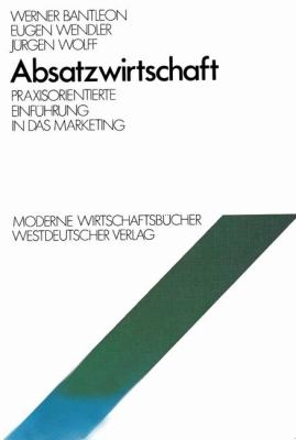 Absatzwirtschaft : Praxisorientierte Einf. in D. Marketing