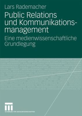 Public Relations und Kommunikationsmanagement : Eine Medienwissenschaftliche Grundlegung