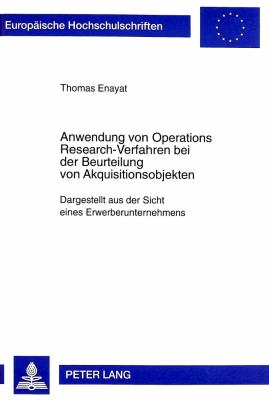 Anwendung von Operations Research-Verfahren bei der Beurteilung von Akquisitionsobjekten : Dargestellt aus der Sicht Eines Erwerberunternehmens