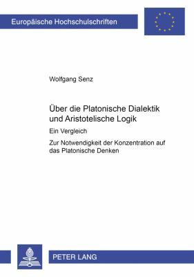 Ber die Platonische Dialektik und Aristotelische Logik : Ein Vergleich zur Notwendigkeit der Konzentration auf das Platonische Denken