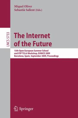 The Internet of the Future : 15th Open European Summer School and IFIP TC6. 6 Workshop, EUNICE 2009, Barcelona, Spain, September 7-9, 2009, Proceedings
