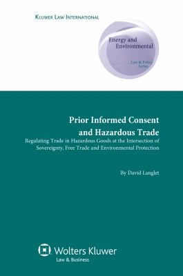 Prior Informed Consent and Hazardous Trade : Regulating Trade