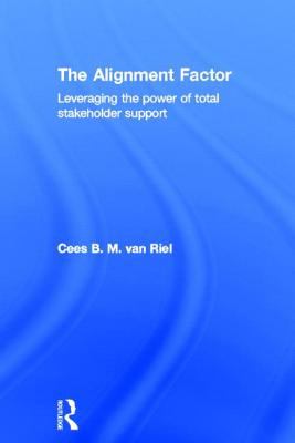 The Alignment Factor : Leveraging the Power of Total Stakeholder Support