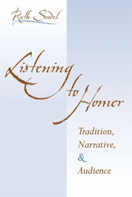 Listening to Homer : Tradition, Narrative, and Audience