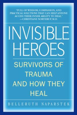 Invisible Heroes : Survivors of Trauma and How They Heal