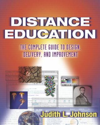 Distance Education : The Complete Guide to Design, Delivery, and Improvement