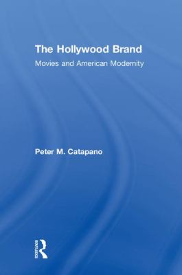 The Hollywood Brand : Movies and American Modernity