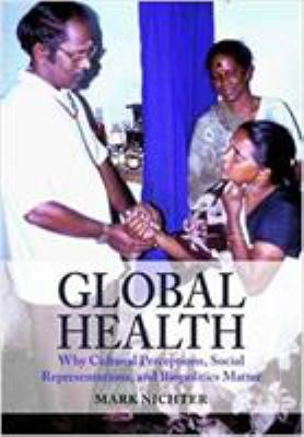 Global Health : Why Cultural Perceptions, Social Representations, and Biopolitics Matter