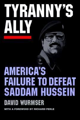 Tryanny's Ally : America's Failure to Defeat Saddam Hussein