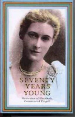 Seventy Years Young : Memories of Elizabeth, Countess of Fingall