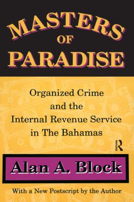 Masters of Paradise : Organised Crime and the Internal Revenue Service in the Bahamas