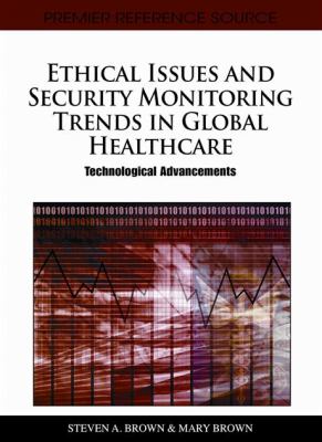 Ethical Issues and Security Monitoring Trends in Global Healthcare : Technological Advancements