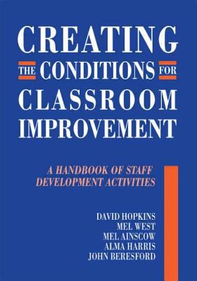 Creating the Conditions for Classroom Improvement : A Handbook of Staff Development Activities