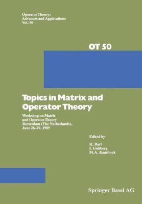 Topics in Matrix and Operator Theory : Workshop on Matrix and Operator Theory Rotterdam (the Netherlands), June 26-29 1989