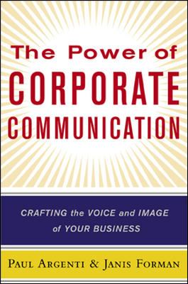 The Power of Corporate Communication : Crafting the Voice and Image of Your Business