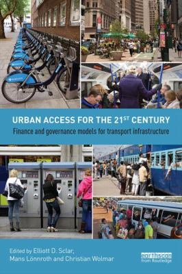 Urban Access for the 21st Century : Finance and Governance Models for Transport Infrastructure