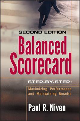 Balanced Scorecard Step-By-Step : Maximizing Performance and Maintaining Results