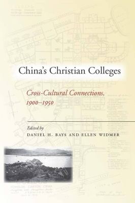 China's Christian Colleges : Cross-Cultural Connections, 1900-1950