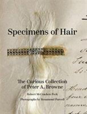 Specimens of Hair : The Curious Collection of Peter A. Browne