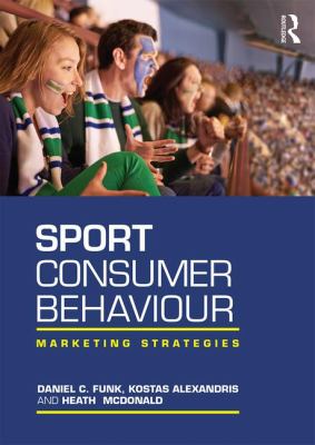 Sport Consumer Behaviour : Marketing Strategies