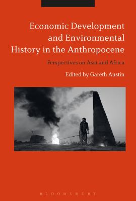 Economic Development and Environmental History in the Anthropocene : Perspectives on Asia and Africa