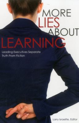 More Lies about Learning : Leading Executives Separate Truth from Fiction