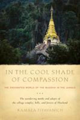In the Cool Shade of Compassion : The Enchanted World of the Buddha in the Jungle