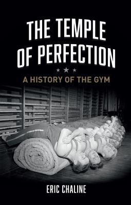 The Temple of Perfection : A History of the Gym