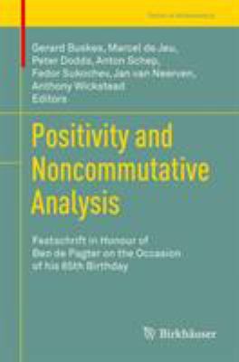 Positivity and Noncommutative Analysis : Festschrift in Honour of Ben de Pagter on the Occasion of His 65th Birthday