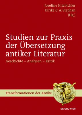 Studien Zur Praxis der Übersetzung Antiker Literatur : Geschichte - Analysen - Kritik