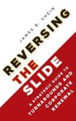 Reversing the Slide : A Strategic Guide to Turnarounds and Corporate Renewal