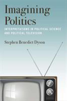 Imagining Politics : Interpretations in Political Science and Political Television