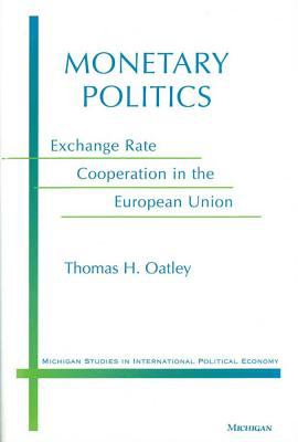 Monetary Politics : Exchange Rate Cooperation in the European Union