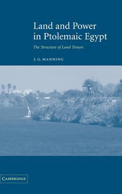 Land and Power in Ptolemaic Egypt : The Structure of Land Tenure