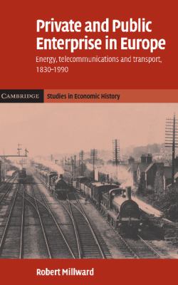 Private and Public Enterprise in Europe : Energy, Telecommunications and Transport, 1830-1990