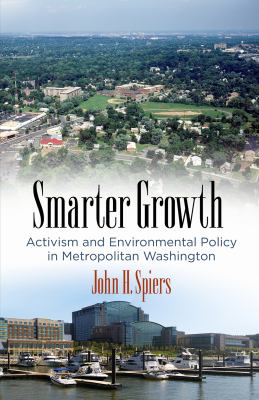 Smarter Growth : Activism and Environmental Policy in Metropolitan Washington
