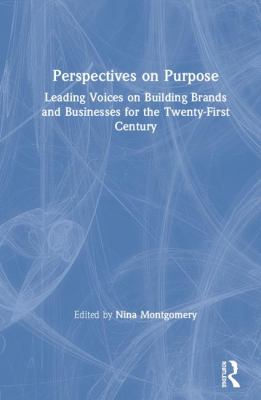 Perspectives on Purpose : Building Brands and Businesses for the Twenty-First Century