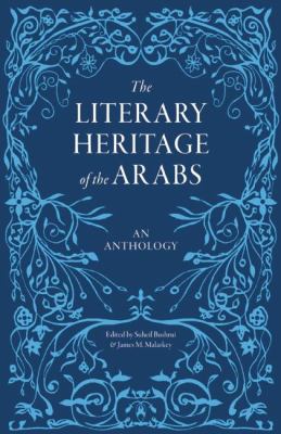 The Literary Heritage of the Arabs Vol. 1 : An Anthology