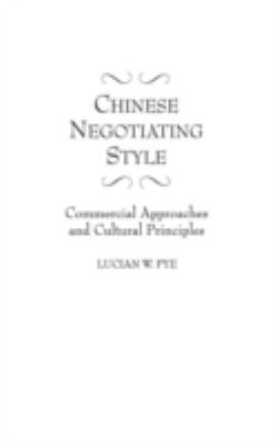 Chinese Negotiating Style : Commercial Approaches and Cultural Principles