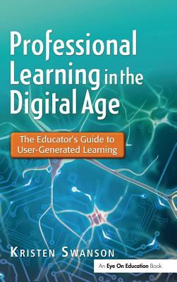 Professional Learning in the Digital Age : The Educator's Guide to User-Generated Learning